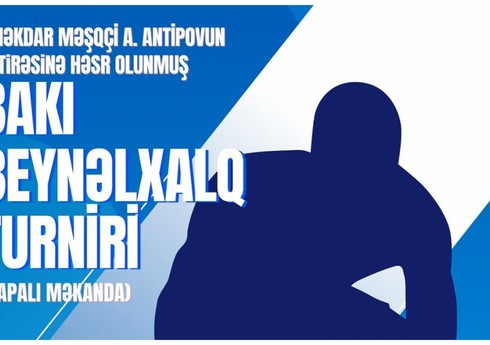 Bakıda Antipovun xatirəsinə həsr olunmuş beynəlxalq turnir keçiriləcək