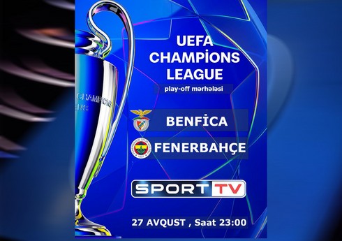 UEFA Çempionlar Liqası: "Benfika" - "Fənərbağça" matçını Azərbaycanda yayımlayacaq telekanal müəyyənləşib